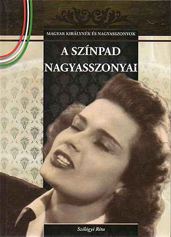 A színpad nagyasszonyai - Szilágyi Rita Újdonság