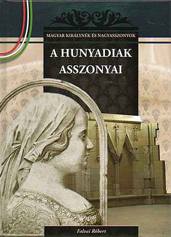 A Hunyadiak asszonyai - Falvai Róbert Vásárlói kedvenc