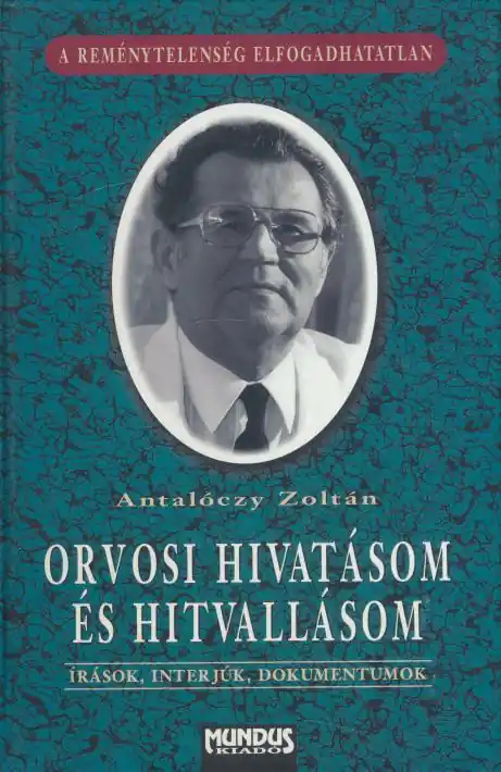 Gyors szállítás Antalóczy Zoltán: Orvosi hivatásom és hitvallásom