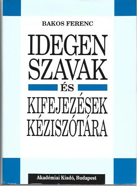 Utolsó esély Bakos Ferenc: Idegen szavak és kifejezések kéziszótára