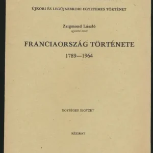 Zsigmond László: Franciaország története 1789-1964 Akciós ár