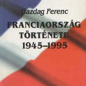 Vedd meg online Gazdag Ferenc: Franciaország története 1945-1995