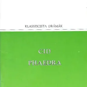 Vedd meg most Pierre Corneille, Jean Racine: Cid, Phaedra