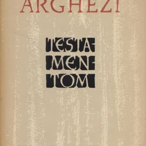 Tudor Arghezi: Testamentom Csak ma