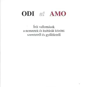 Szuper akció Odi et Amo - Írói vallomások a nemzetek és kultúrák közötti szeretetről és gyűlöletről