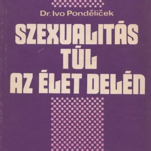 Utolsó esély Dr. Ivo Pendéliček: Szexualitás túl az élet delén