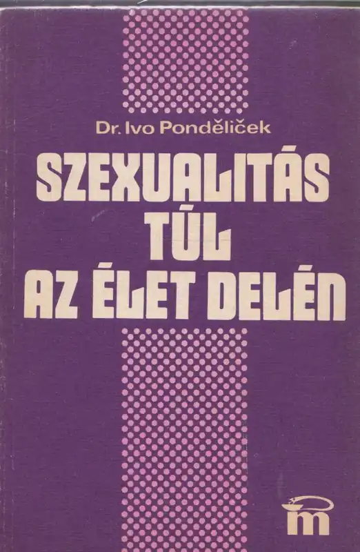 Utolsó esély Dr. Ivo Pendéliček: Szexualitás túl az élet delén