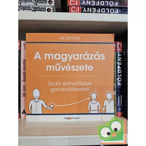 Ajánlat Lee LeFever: A magyarázás művészete (HVG könyvek)
