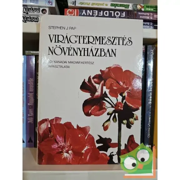 Stephen J. Pap: Virágtermesztés növényházban Biztonságos fizetés