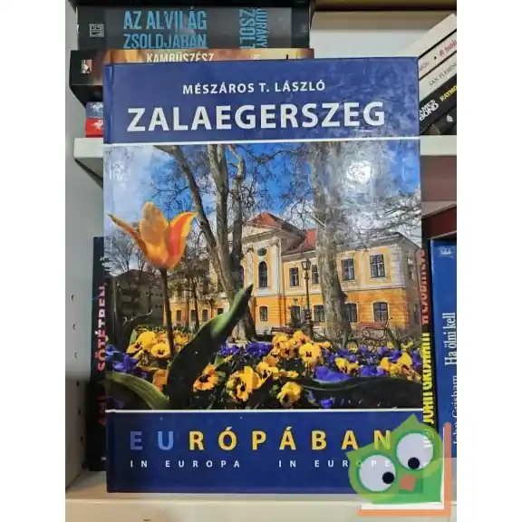 Mészáros T. László: Zalaegerszeg Európában Kihagyhatatlan ajánlat