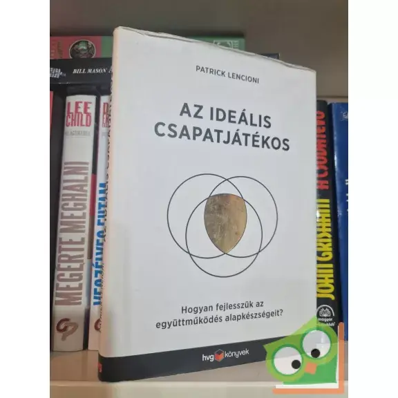 Újdonság Patrick Lencioni: Az ideális csapatjátékos - Hogyan ismerjük fel és fejlesszük az alapkészségeket?