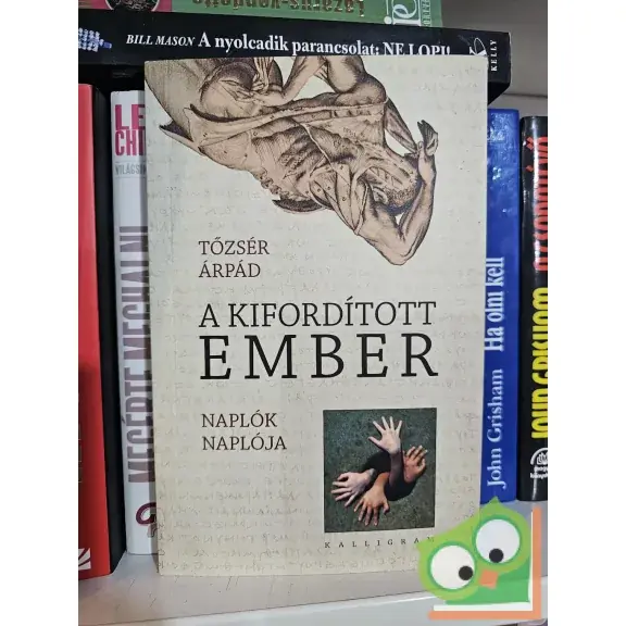 Tőzsér Árpád: A kifordított ember - Naplók naplója 2001–2004 Korlátozott ajánlat