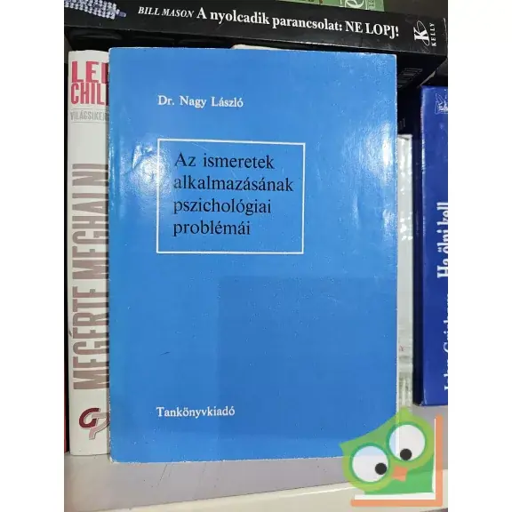 Vedd meg most Nagy László: Az ismeretek alkalmazásának pszichológiai problémái
