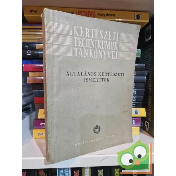 Általános kertészeti ismeretek - Kertészeti Technikumok tankönyvei Prémium