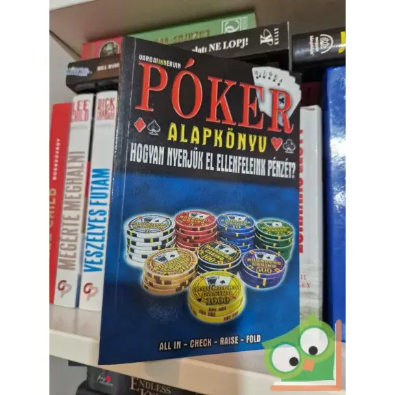 Varga Ervin: Póker alapkönyv - Hogyan nyerjük el ellenfeleink pénzét? Csak ma