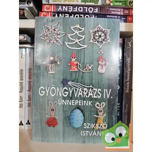 Szuper ajánlat Szikszó Istvánné: Ünnepeink (Gyöngyvarázs IV.)
