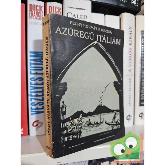 Vedd meg most Péchy-Horváth Rezső: Azúregű Itáliám (1932, ritka, dedikált példány)