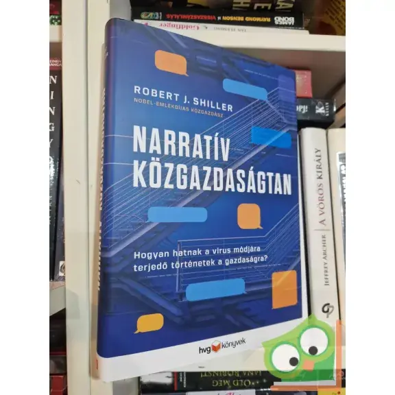 Utolsó esély Robert J. Shiller: Narratív közgazdaságtan - Hogyan hatnak a vírus módjára terjedő történetek a gazdaságra? (HVG könyvek)
