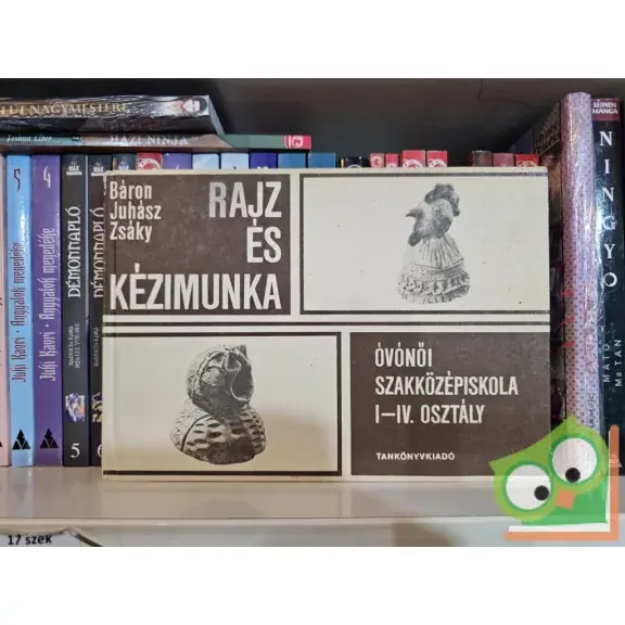 Outlet Báron László, Juhász Antal, Zsáky István: Rajz és kézimunka - Óvónői szakközépiskola I-IV. osztály