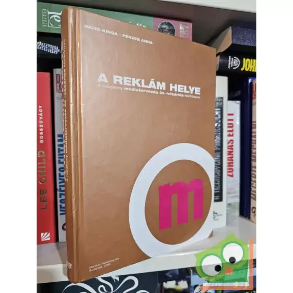 Incze Kinga, Pénzes Anna: A reklám helye - A hatékony médiatervezés és -vásárlás kézikönyve Bestseller