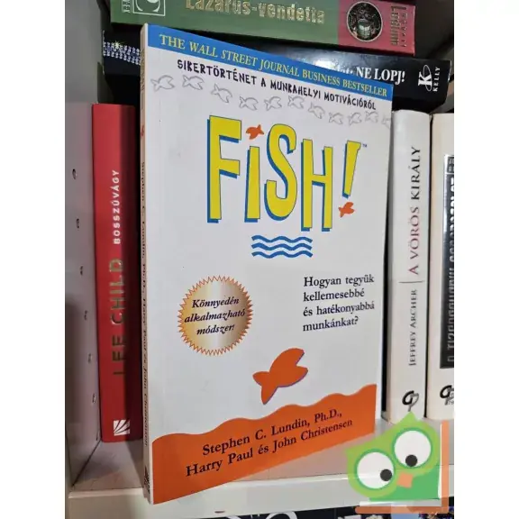 Kihagyhatatlan ajánlat Stephen C. Lundin, Harry Paul, John Christensen: Fish! - Hogyan tegyük kellemesebbé és hatékonyabbá munkánkat?