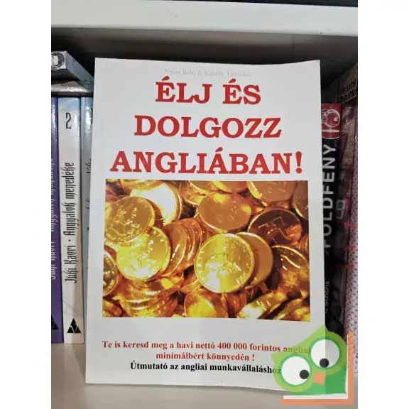 Sipos Judit - Katalin Thwaites: Élj és dolgozz Angliában! Bestseller