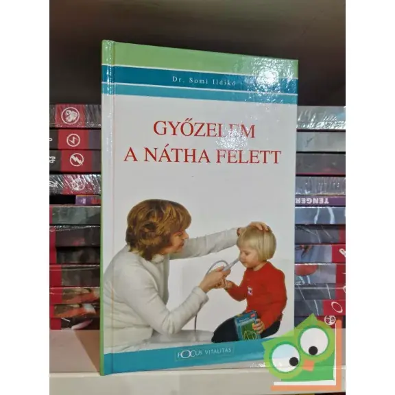 Somi Ildikó: Győzelem a nátha felett  - A hétfejű sárkány betegség Olcsó