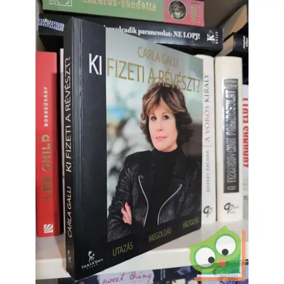 Carla Galli: Ki fizeti a révészt? - Utazás – Megoldás – Változás Legkelendőbb