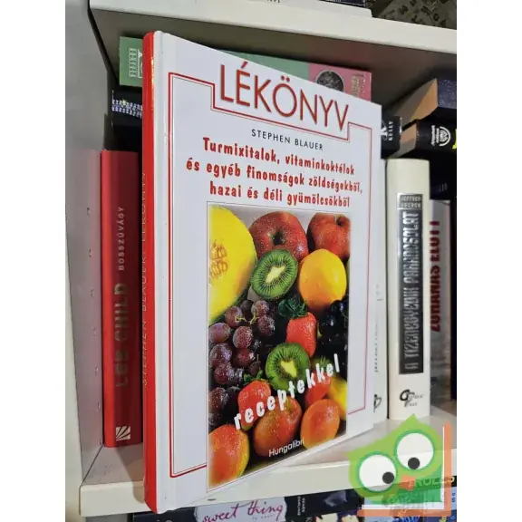 Stephen Blauer: Lékönyv - Turmixitalok,vitaminkoktélok és egyéb finomságok zöldségekből,hazai és déli gyümölcsökből Biztonságos fizetés