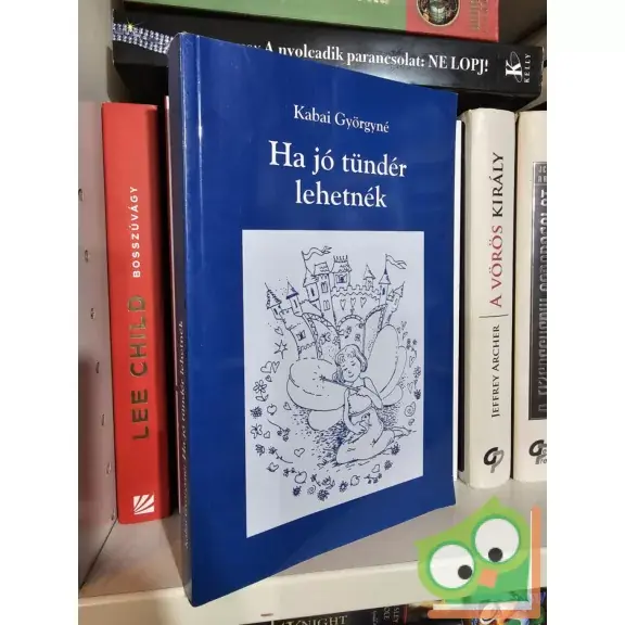 Vedd meg most Kabai Györgyné: Ha jó tündér lehetnék