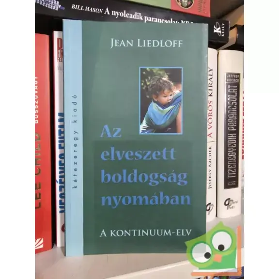 Vedd meg most Jean Liedloff: Az elveszett boldogság nyomában - A kontinuum-elv (ritka)