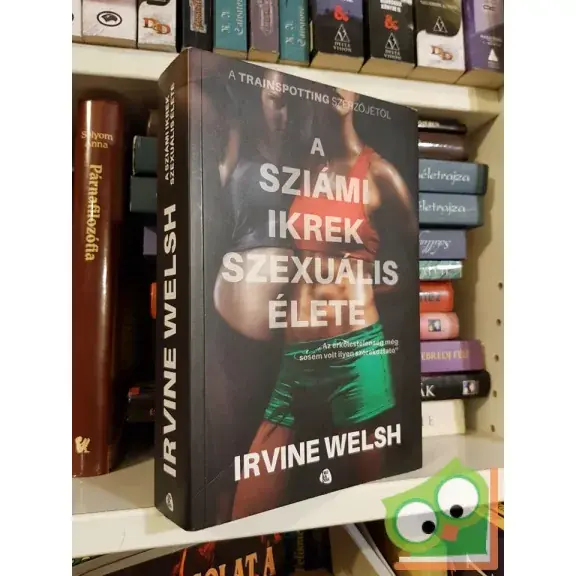 Újdonság Irvine Welsh: A sziámi ikrek szexuális élete