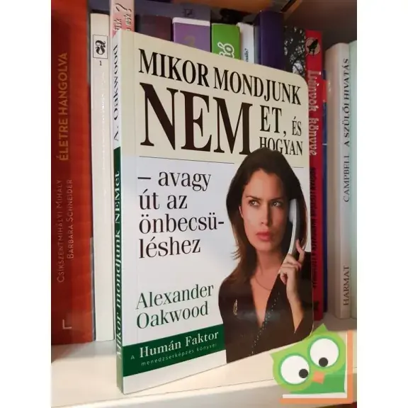 Vedd meg most Alexander Oakwood: Mikor mondjunk NEM-et, és hogyan avagy út az önbecsüléshez
