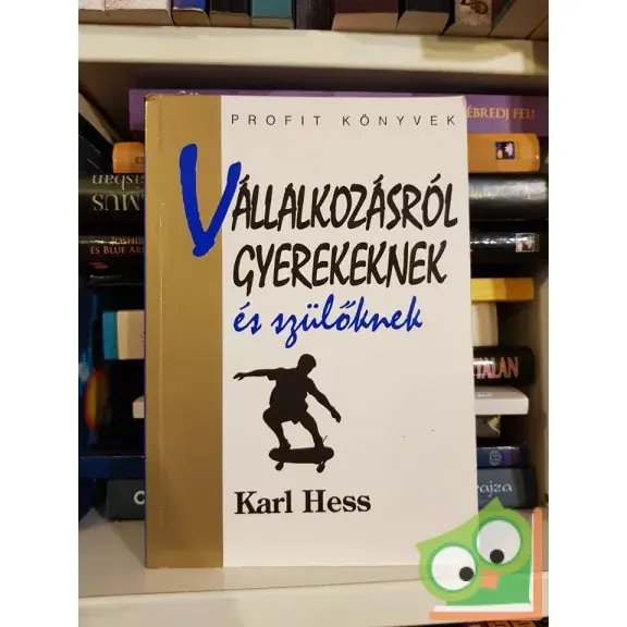 Karl Hess: Vállalkozásról gyerekeknek és szülőknek Csak ma