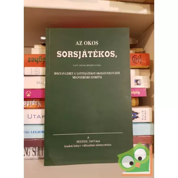Legnépszerűbb Az okos sorsjátékos, vagy annak megmutatása, hogyan lehet a lottójátékot okosan folyvásti megnyerhetésre szorítani (reprint)