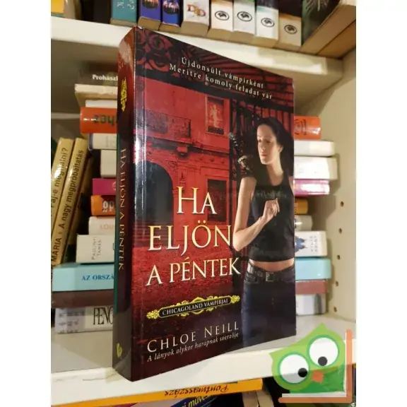 Chloe Neill: Ha eljön a péntek (Chicagoland Vámpírjai 2.)  (Ritka) Csak ma