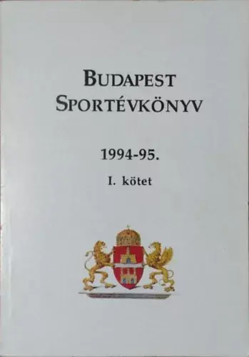 Kiárusítás Budapest Sportévkönyv 1994-95. - I. kötet - Tóth Csaba és mások (szerk.)