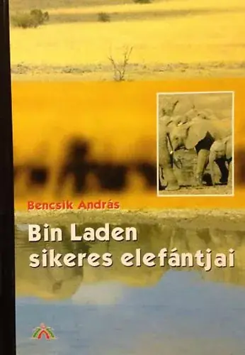 Utolsó esély Bin Laden sikeres elefántjai - Bencsik András