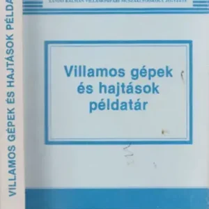 Bestseller Villamos gépek és hajtások példatár - Dr. Kuti László, Farkas András, Nagy Lóránt