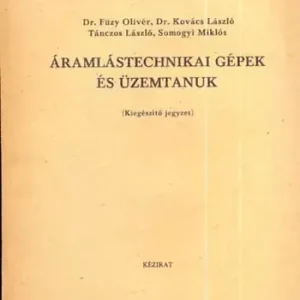 Áramlástechnikai gépek és üzemtanuk (Kiegészítő jegyzet) - Dr. Füzy O., Dr. Kovács L., Tánzos L., Somogyi M. Vásárlói kedvenc