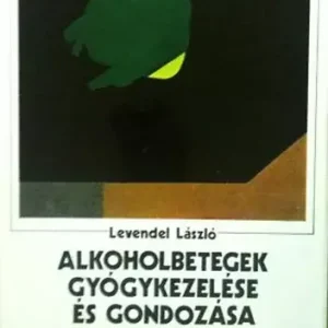 Vedd meg online Levendel László: Alkoholbetegek gyógykezelése és gondolkozása