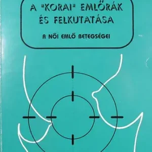 Olcsó Mestyán Rudolf: A "korai" emlőrák és felkutatása. A női emlő betegségei