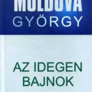 Vásárlói kedvenc Moldova György: Az idegen bajnok (életmű sorozat 1)