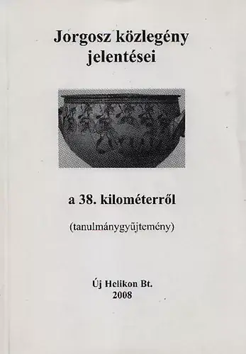 Trencsényi László (szerk.): Jorgosz közlegény jelentései a 38. kilóméterről (tanulmánygyűjtemény) Kiárusítás