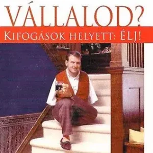 Foppe P.John: Vállalod? - Kifogások helyett: Élj! Prémium
