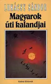Népszerű Lukácsy Sándor: Magyarok úti kalandjai