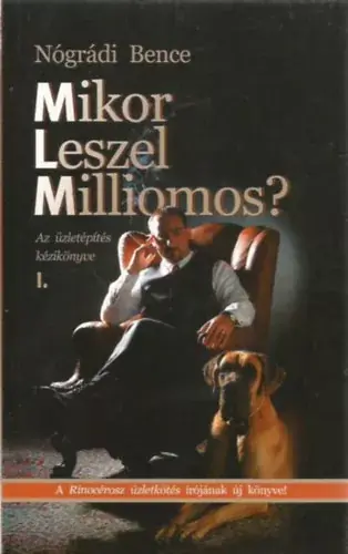 Nézd meg most Nógrádi Bence: Mikor leszel milliomos? I. -Az üzletépítés kézikönyve kezdőknek és újrakezdőknek