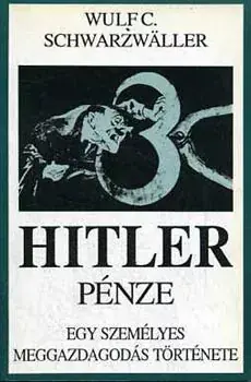 Wulf C. Schwarzwaller: Hitler pénze - Egy személyes meggazdagodás története Árcsökkenés