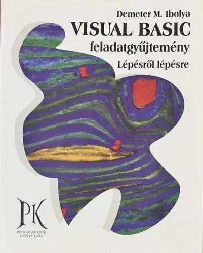 Demeter M. Ibolya: Visual Basic feladatgyűjtemény lépésről lépésre Ne maradj le