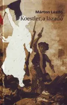 Utolsó esély Márton László: Koestler, a lázadó